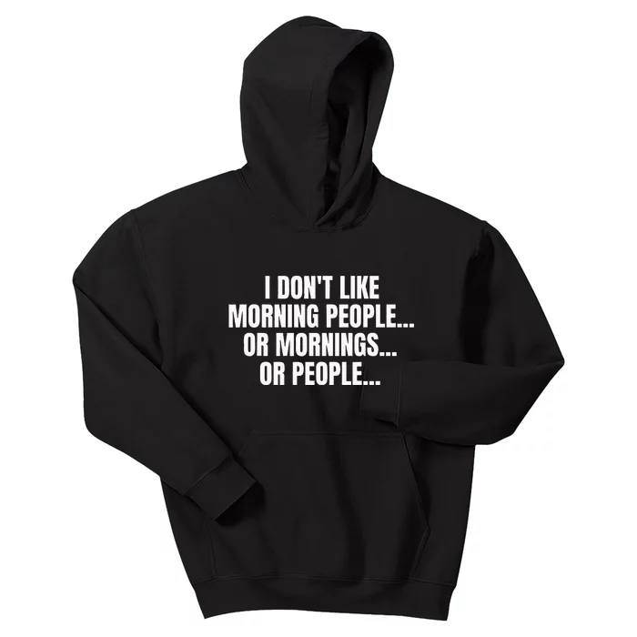 I DonT Like Morning People Or Mornings Funny Quote Kids Hoodie