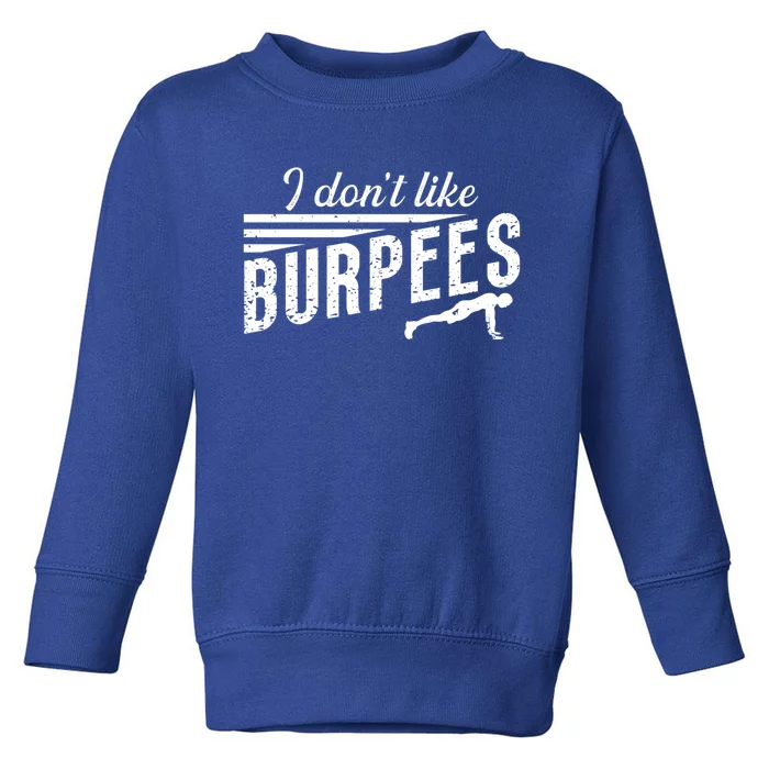 I Don't Like Burpees Street Workout Fitness Gift Toddler Sweatshirt