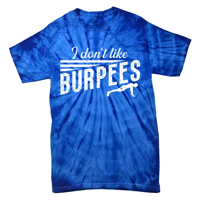 I Don't Like Burpees Street Workout Fitness Gift Tie-Dye T-Shirt