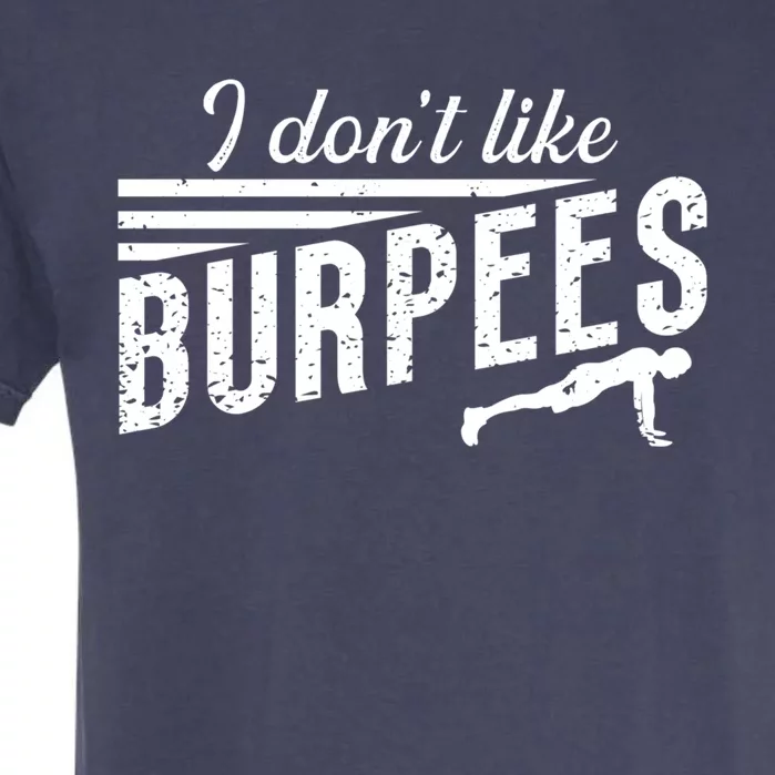 I Don't Like Burpees Street Workout Fitness Gift Garment-Dyed Heavyweight T-Shirt