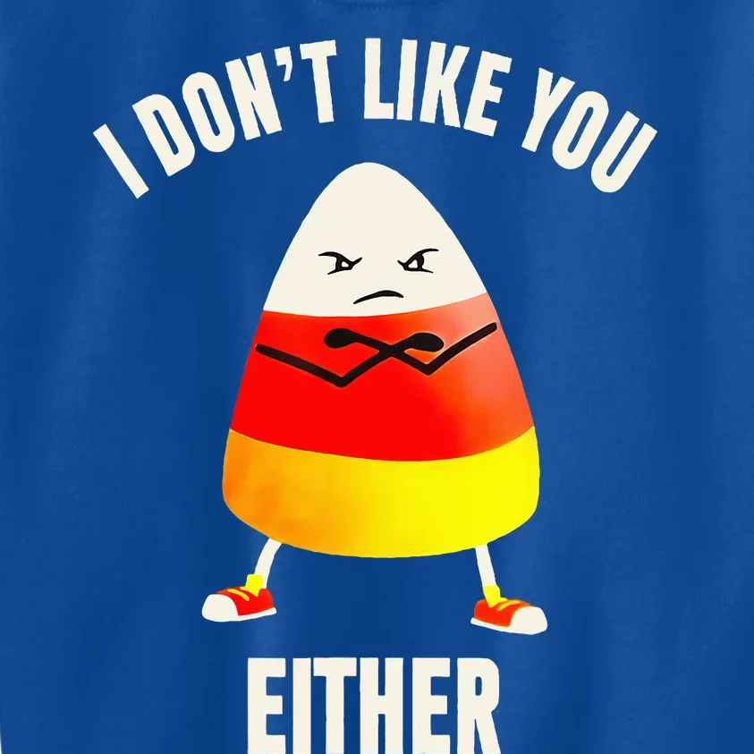 I Dont Like You Either Candy Corn Kids Sweatshirt