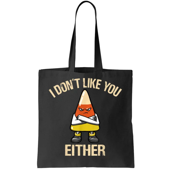 I Don't Like You Either Funny Halloween Candy Corn Tote Bag