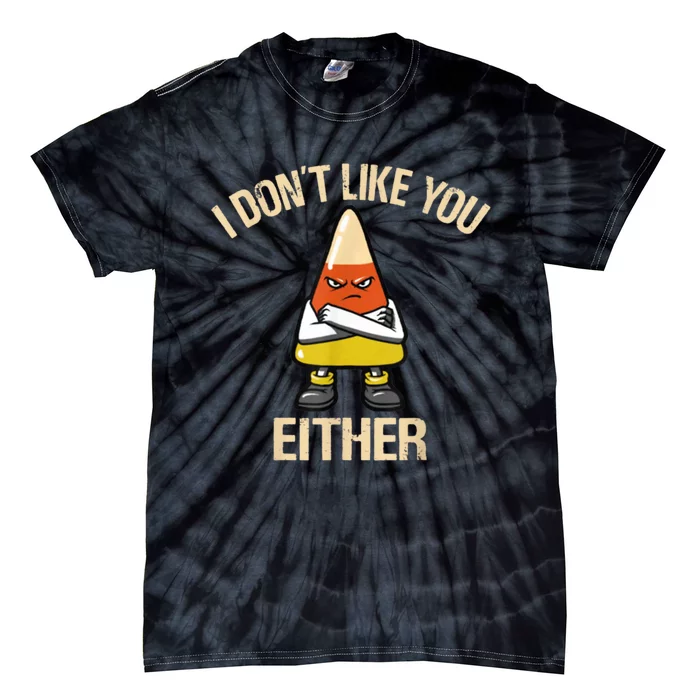 I Don't Like You Either Funny Halloween Candy Corn Tie-Dye T-Shirt