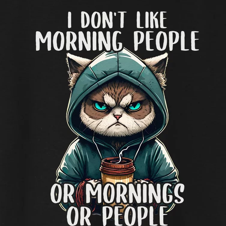 I Dont Like Morning People Coffee & Sarcastic Cat Grumpy Women's Crop Top Tee