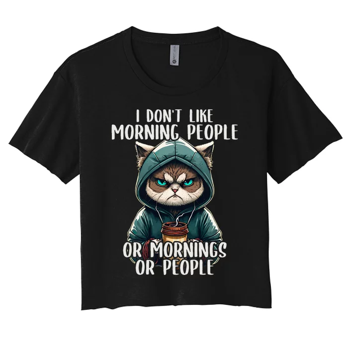 I Dont Like Morning People Coffee & Sarcastic Cat Grumpy Women's Crop Top Tee