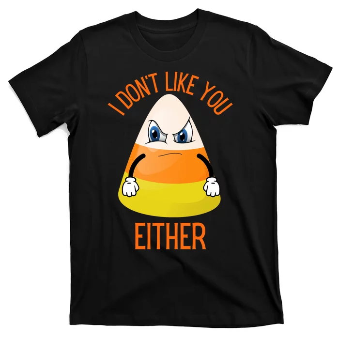 I Don't Like You Either Funny Halloween Candy Corn T-Shirt