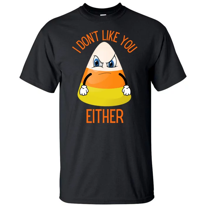 I Don't Like You Either Funny Halloween Candy Corn Tall T-Shirt