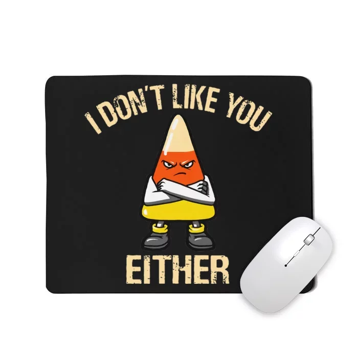 i don't like you either candy corn funny corn lover Mousepad