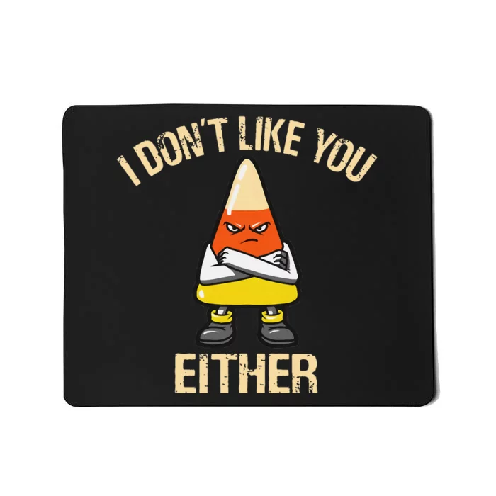 i don't like you either candy corn funny corn lover Mousepad