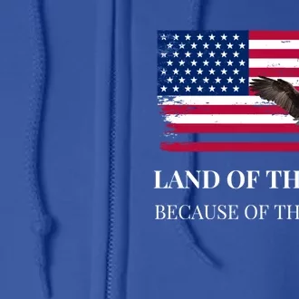 Independence Day Land Of The Free Because Of The Brave Gift Full Zip Hoodie