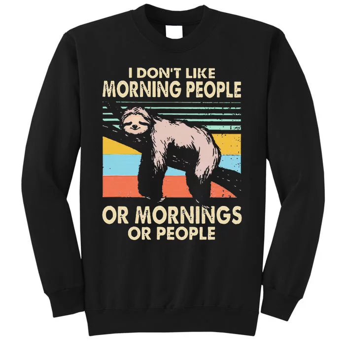 I DonT Like Morning People Or Mornings Or People Sloth Tall Sweatshirt