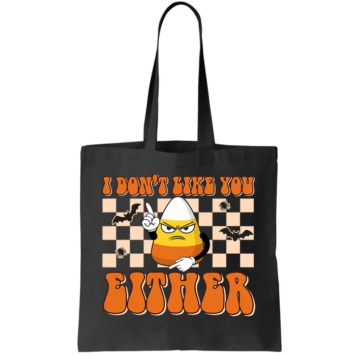 I DonT Like You Either Funny Candy Corn Halloween Costume Tote Bag