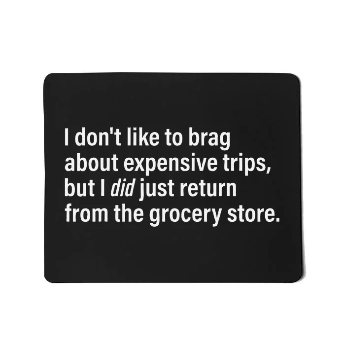 I DonT Like To Brag About Expensive Trips Funny Quotes Mousepad