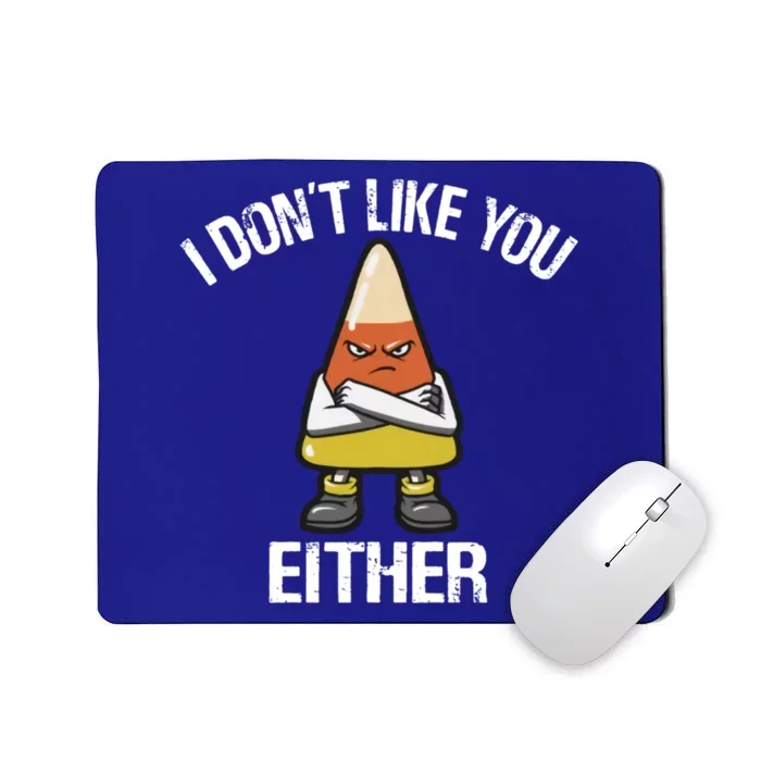 I Don't Like You Either Candy Corn Gift Mousepad