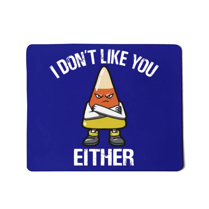 I Don't Like You Either Candy Corn Gift Mousepad