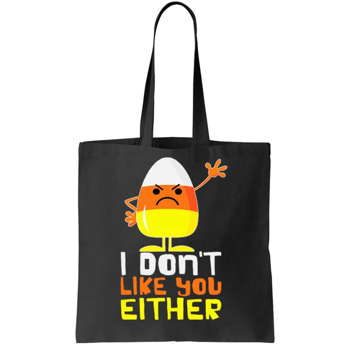 I Don't Like You Either Funny Halloween Candy Corn Tote Bag