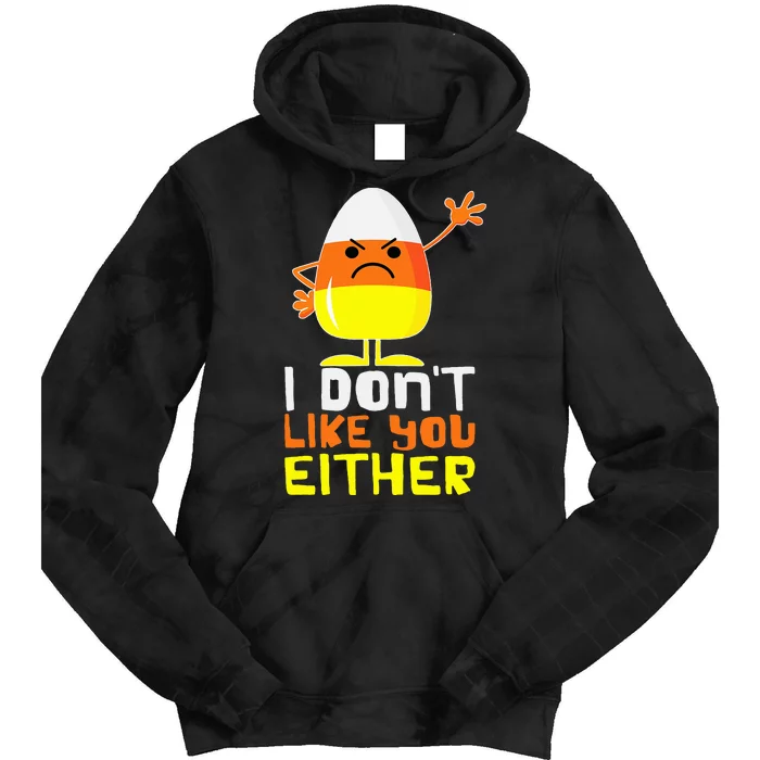 I Don't Like You Either Funny Halloween Candy Corn Tie Dye Hoodie