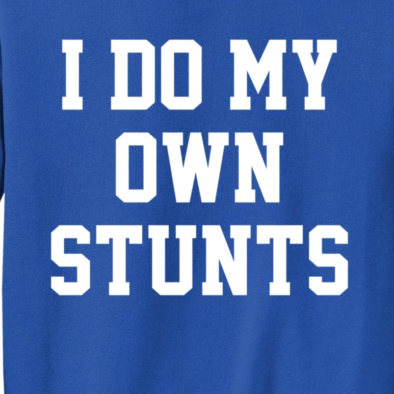 I Do My Own Stunts Expert Funny Motivational Best Inspired Gift Sweatshirt