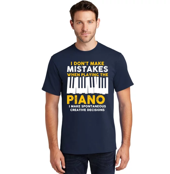 I Don't Make Mistakes Piano Musician Humor Tall T-Shirt