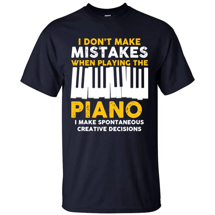 I Don't Make Mistakes Piano Musician Humor Tall T-Shirt