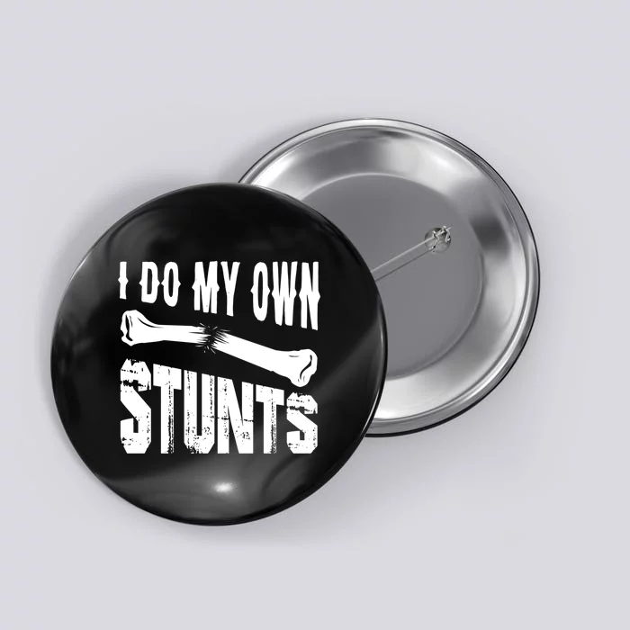 I Do My Own Stunts Accidents Broken Bone Injury Gift Button