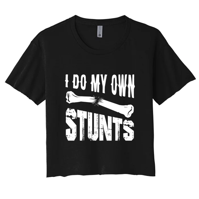 I Do My Own Stunts Accidents Broken Bone Injury Gift Women's Crop Top Tee