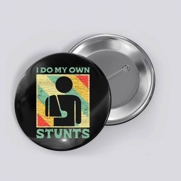 I Do My Own Stunts Broken Arm Gifts Funny Injury Gift Button