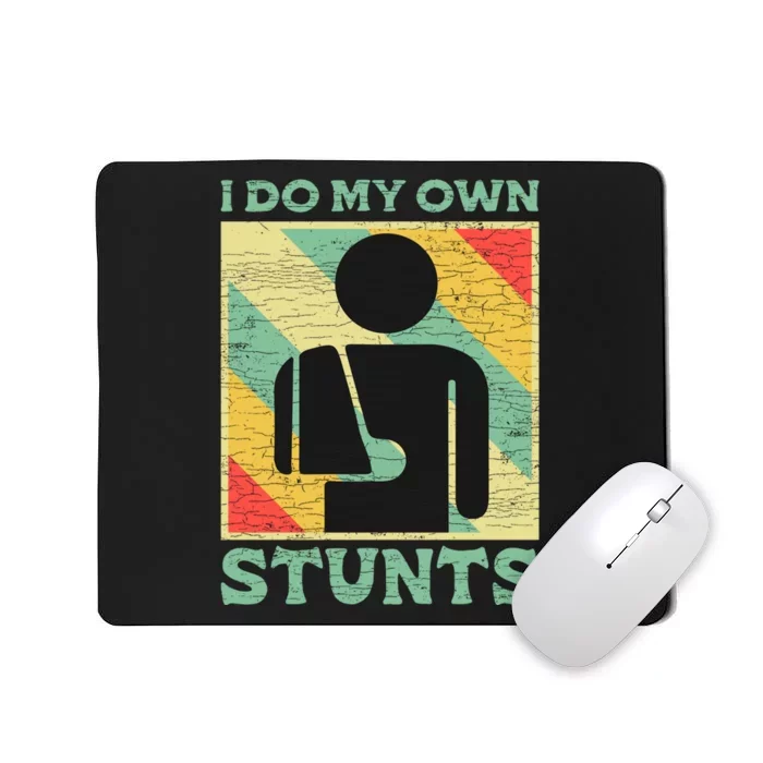 I Do My Own Stunts Broken Arm Gifts Funny Injury Gift Mousepad