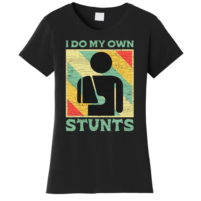 I Do My Own Stunts Broken Arm Gifts Funny Injury Gift Women's T-Shirt