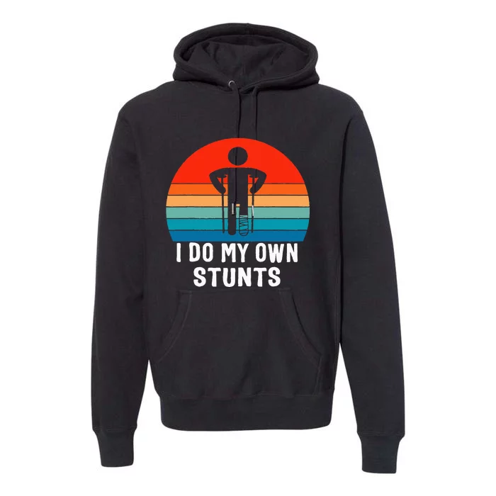 I Do My Own Stunts - Get Well Gift - Injury Leg - Broken Arm Premium Hoodie