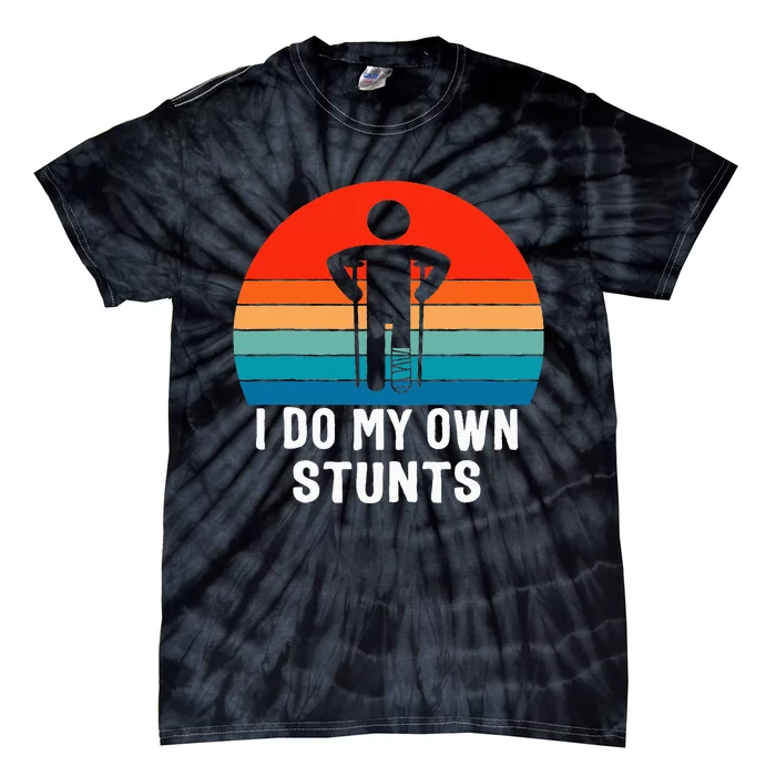 I Do My Own Stunts - Get Well Gift - Injury Leg - Broken Arm Tie-Dye T-Shirt