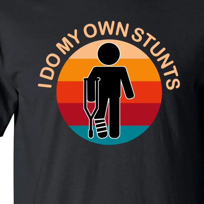 I Do My Own Stunts Get Well Funny Tall T-Shirt