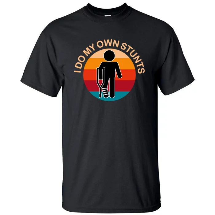 I Do My Own Stunts Get Well Funny Tall T-Shirt