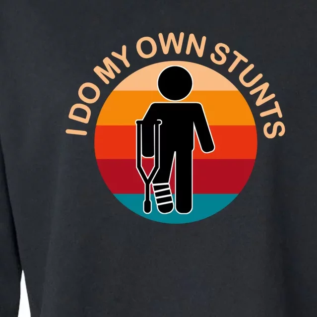 I Do My Own Stunts Get Well Funny Cropped Pullover Crew