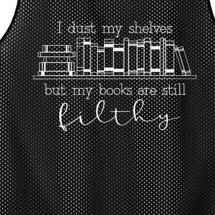 I Dust My Shelves But My Books Are Filthy Funny Spicy Books Mesh Reversible Basketball Jersey Tank