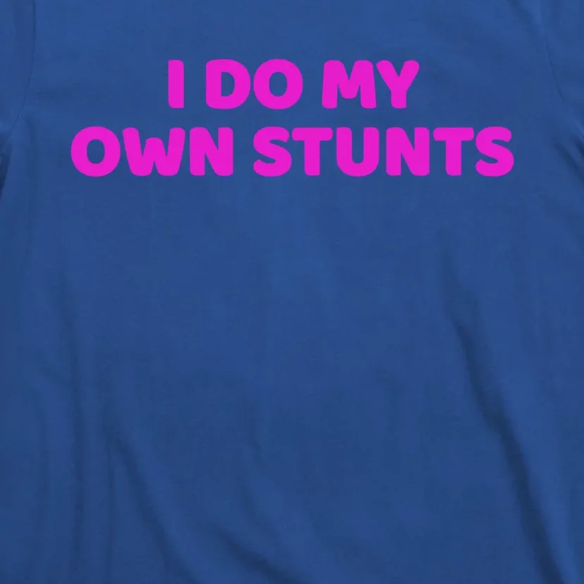 I Do My Own Stunts Get Well Soon Accident Gift T-Shirt