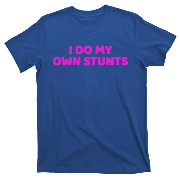 I Do My Own Stunts Get Well Soon Accident Gift T-Shirt