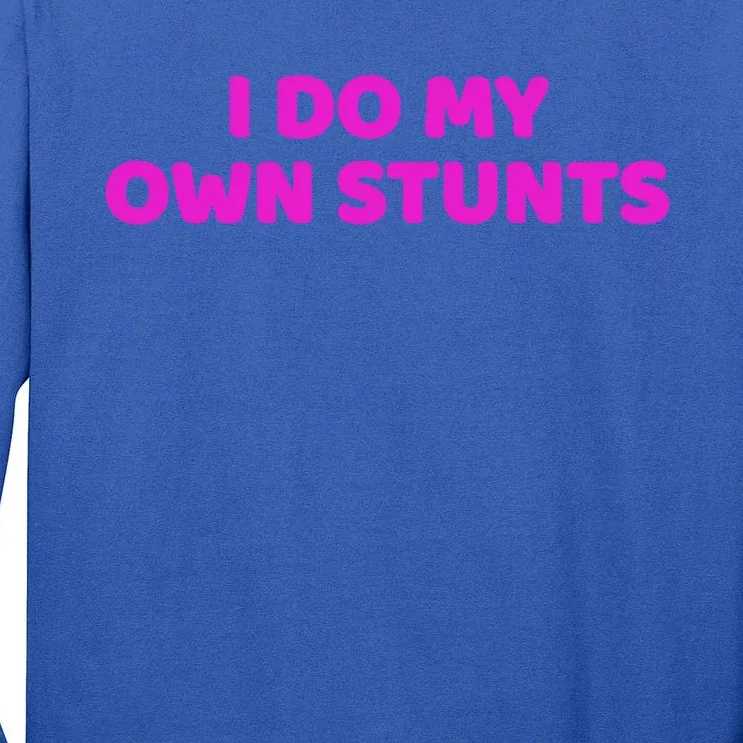 I Do My Own Stunts Get Well Soon Accident Gift Tall Long Sleeve T-Shirt