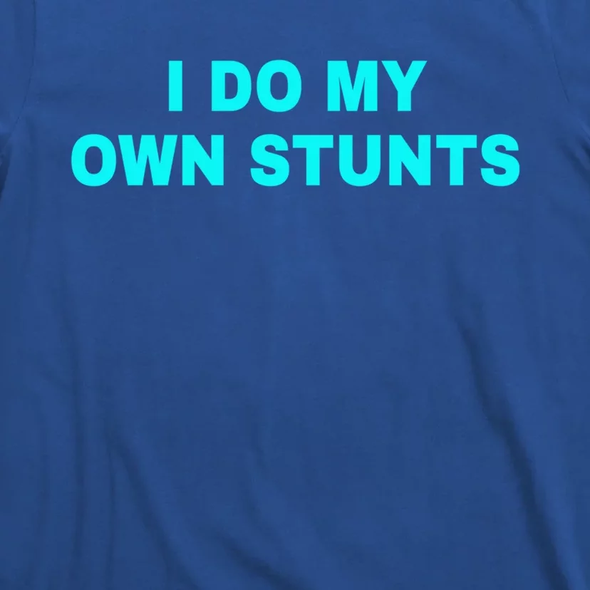 I Do My Own Stunts Get Well Soon Funny Gift T-Shirt