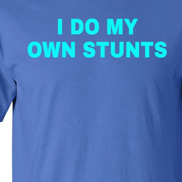 I Do My Own Stunts Get Well Soon Funny Gift Tall T-Shirt