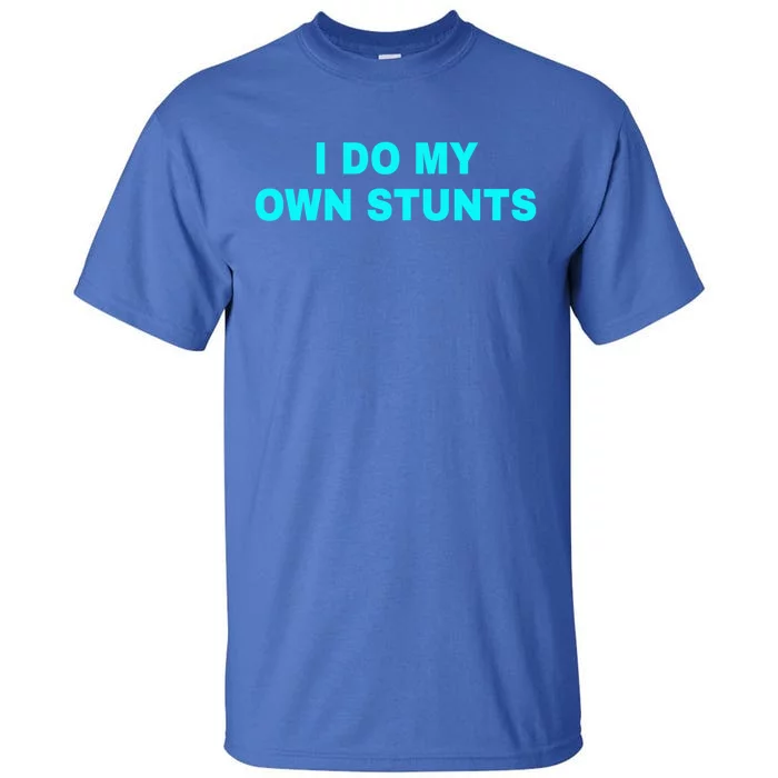 I Do My Own Stunts Get Well Soon Funny Gift Tall T-Shirt