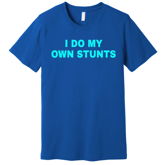 I Do My Own Stunts Get Well Soon Funny Gift Premium T-Shirt