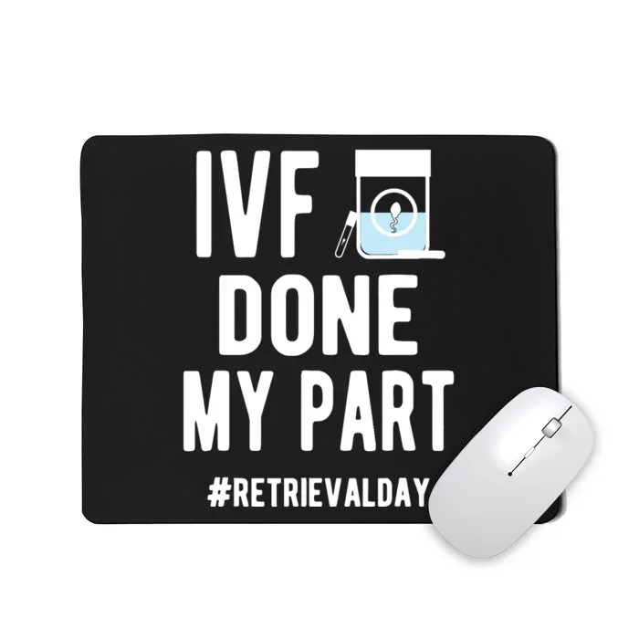 Ivf Done My Part Ivf Retrieval Day Ivf Dad Mousepad