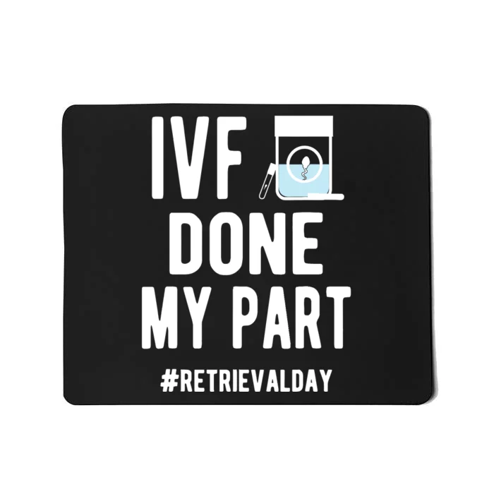 Ivf Done My Part Ivf Retrieval Day Ivf Dad Mousepad