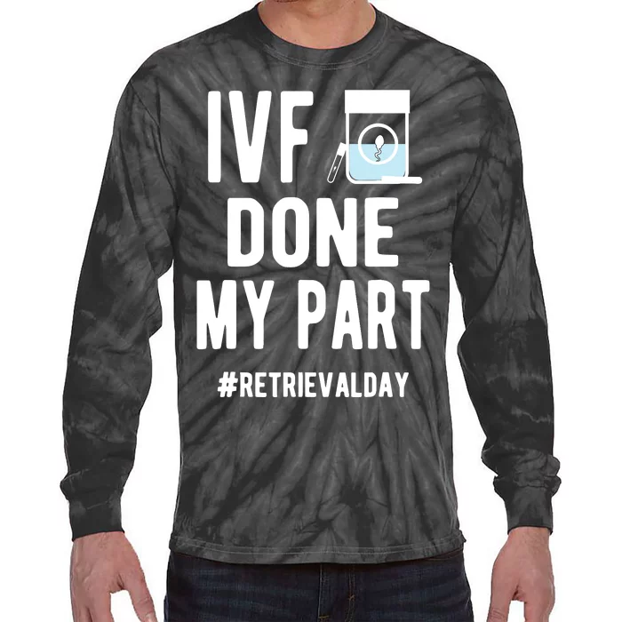 Ivf Done My Part Ivf Retrieval Day Ivf Dad Tie-Dye Long Sleeve Shirt