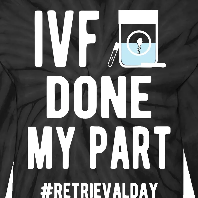 Ivf Done My Part Ivf Retrieval Day Ivf Dad Tie-Dye Long Sleeve Shirt