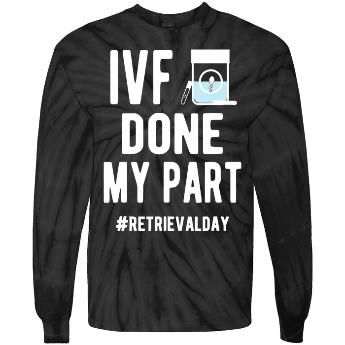 Ivf Done My Part Ivf Retrieval Day Ivf Dad Tie-Dye Long Sleeve Shirt