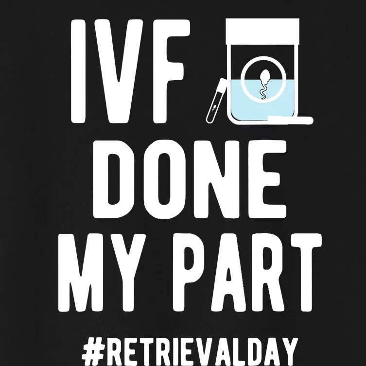 Ivf Done My Part Ivf Retrieval Day Ivf Dad Women's Crop Top Tee