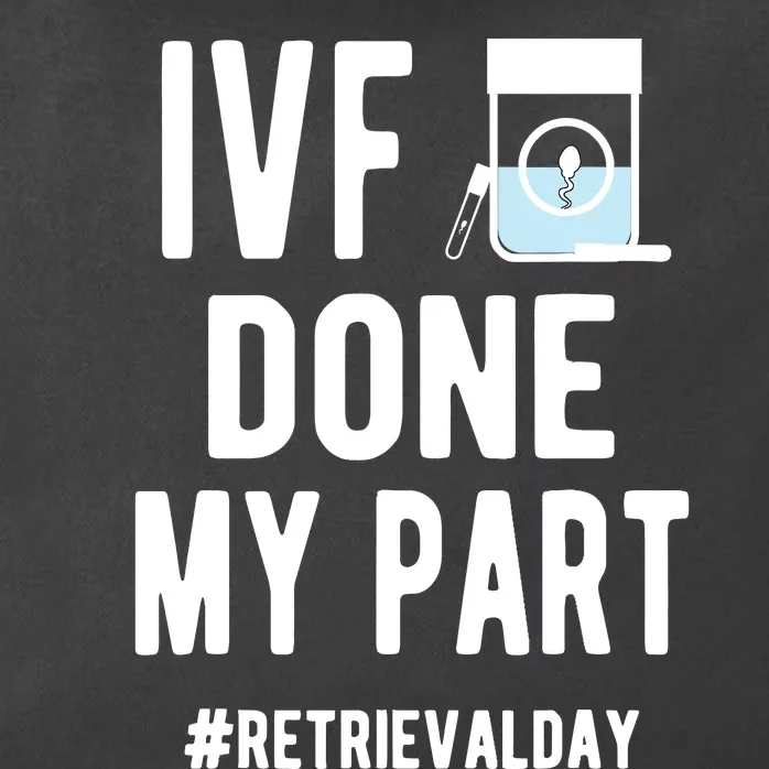 Ivf Done My Part Ivf Retrieval Day Ivf Dad Zip Tote Bag