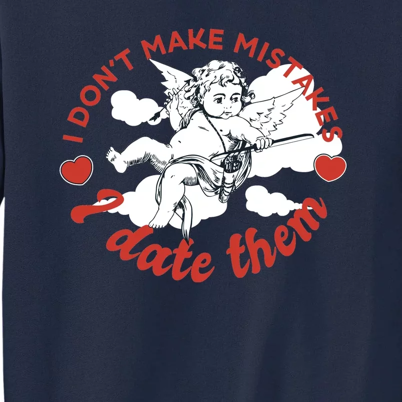 I Don't Make Mistakes I Date Them Cupid Tall Sweatshirt